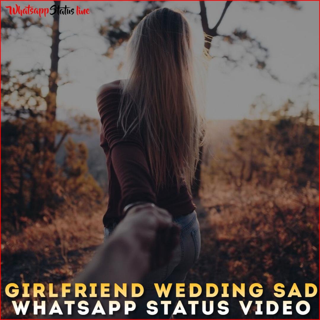 Girlfriend Wedding Sad Whatsapp Status Video