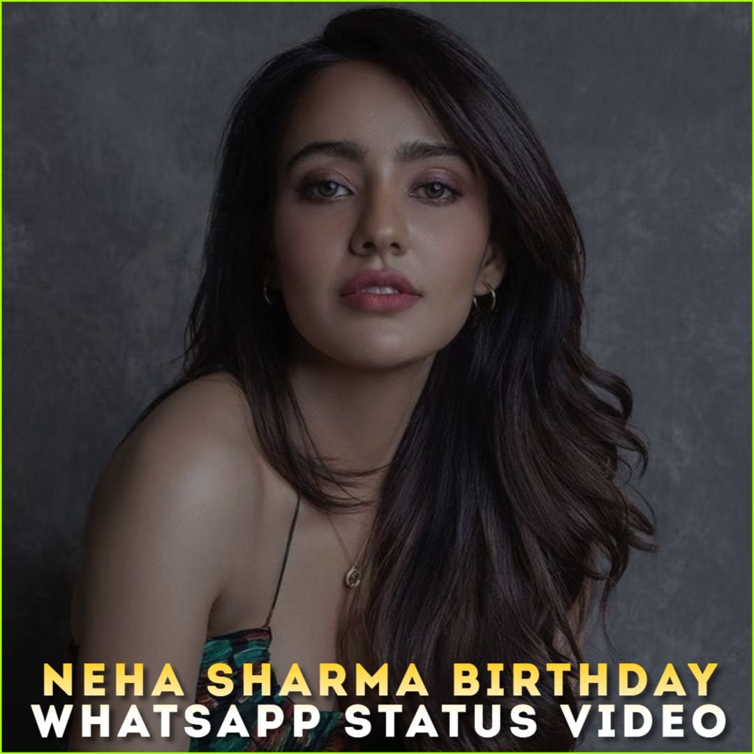 Neha Sharma Birthday Whatsapp Status Video