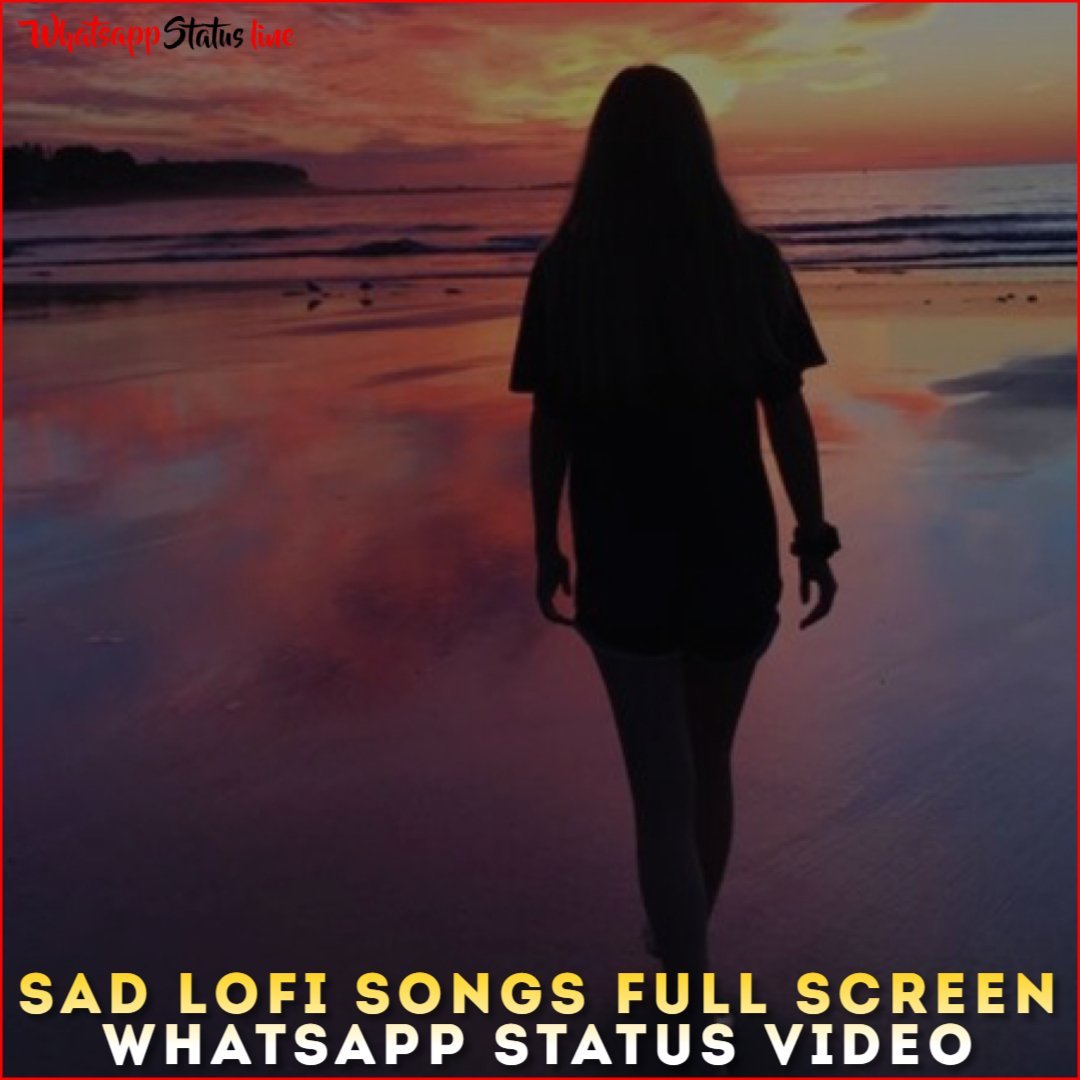 Sad Lofi Songs Full Screen Whatsapp Status Video